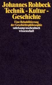 Cover of: Technik-Kultur-Geschichte: eine Rehabilitierung der Geschichtsphilosophie