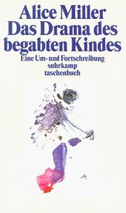 Cover of: Das Drama des begabten Kindes und die Suche nach dem wahren Selbst. Eine Um- und Fortschreibung.