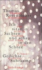 Cover of: Ich sitze in Sachsen und schau in den Schnee: 77 Gedichte