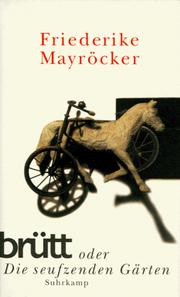 Cover of: Brütt, oder, Die seufzenden Gärten / Friederike Mayröcker. by Friederike Mayröcker