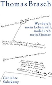 Cover of: Wer durch mein Leben will, muss durch mein Zimmer by Brasch, Thomas