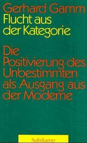 Cover of: Flucht aus der Kategorie: die Positivierung des Unbestimmten als Ausgang der Moderne