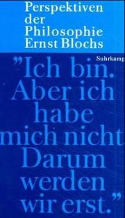 Cover of: "Ich bin. Aber ich habe mich nicht. Darum werden wir erst.": Perspektiven der Philosophie Ernst Blochs