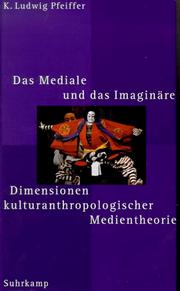 Cover of: Das Mediale und das Imaginäre. Dimensionen kulturanthropologischer Medientheorie.