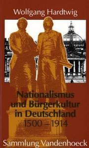 Cover of: Nationalismus und Bürgerkultur in Deutschland, 1500-1914: ausgewählte Aufsätze