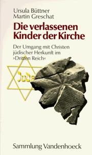 Cover of: Die verlassenen Kinder der Kirche: der Umgang mit Christen jüdischer Herkunft im "Dritten Reich"