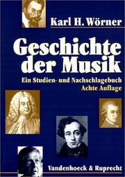 Cover of: Geschichte der Musik. Ein Studien- und Nachschlagebuch. by Karl H. Wörner, Wolfgang Gratzer, Susanna Großmann-Vendrey, Horst Leuchtmann, Lenz Meierott