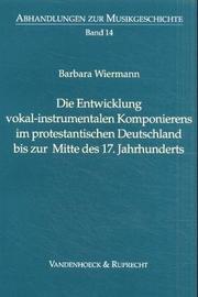 Cover of: Die Entwicklung vokal-instrumentalen Komponierens im protestantischen Deutschland bis zur Mitte des 17. Jahrhunderts