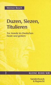 Cover of: Duzen, Siezen, Titulieren. Zur Anrede im Deutschen heute und gestern. by Werner Besch, Markus. Eidt