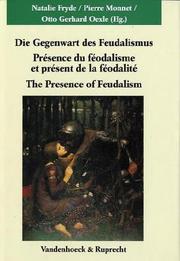 Cover of: Die Gegenwart des Feudalismus =: Présence du féodalisme et présent de la féodalité = The presence of feudalism