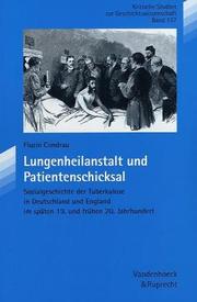 Cover of: Lungenheilanstalt und Patientenschicksal: Sozialgeschichte der Tuberkulose in Deutschland und England im späten 19. und frühen 20. Jahrhundert