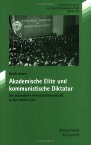 Cover of: Akademische Elite und kommunistische Diktatur: die ostdeutsche Hochschullehrerschaft in der Ulbricht-Ära