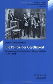 Cover of: Die Politik der Geselligkeit: Freimaurerlogen in der deutschen Bürgergesellschaft, 1840-1918