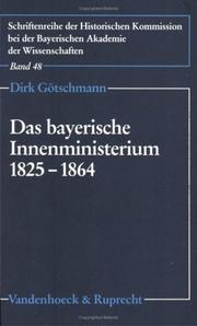 Cover of: Das Bayerische Innenministerium 1825-1864: Organisation und Funktion, Beamtenschaft und politischer Einfluss einer Zentralbehörde in der konstitutionellen Monarchie