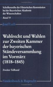 Cover of: Wahlrecht und Wahlen zur Zweiten Kammer der bayerischen Ständeversammlung im Vormärz (1818-1845) by Josef Leeb