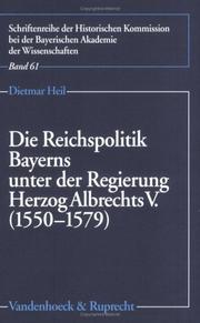 Die Reichspolitik Bayerns unter der Regierung Herzog Albrechts V. (1550-1579) by Dietmar Heil