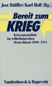 Cover of: Bereit zum Krieg: Kriegsmentalität im wilhelminischen Deutschland, 1890-1914 : Beiträge zur historischen Friedensforschung