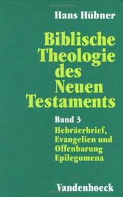 Cover of: Biblische Theologie des Neuen Testament, in 3 Bdn., Bd.3, Hebräerbrief, Evangelien und Offenbarung. Epilegomena