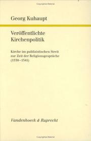 Cover of: Veröffentlichte Kirchenpolitik: Kirche im publizistischen Streit zur Zeit der Religionsgespräche (1538-1541)