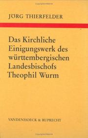 Das Kirchliche Einigungswerk des württembergischen Landesbischofs Theophil Wurm by Jörg Thierfelder
