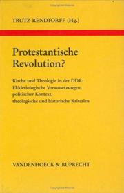 Cover of: Protestantische Revolution?: Kirche und Theologie in der DDR : ekklesiologische Voraussetzungen, politischer Kontext, theologische und historische Kriterien : Vorträge und Diskussionen eines Kolloquiums in München, 26.-28. 3.1992