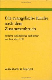 Cover of: Die Evangelische Kirche nach dem Zusammenbruch: Berichte ausländischer Beobachter aus dem Jahre 1945