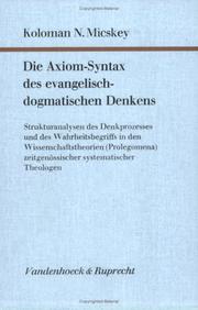 Cover of: Die Axiom-Syntax des evangelisch-dogmatischen Denkens: Strukturanalysen d. Denkprozesses u. d. Wahrheitsbegriffs in d. Wissenschaftstheorien (Prolegomena) zeitgenöss. systemat. Theologen