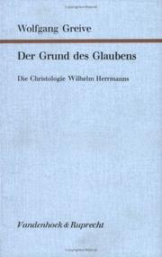 Cover of: Grund des Glaubens: d. Christologie Wilhelm Herrmanns