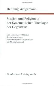 Cover of: Mission und Religion in der systematischen Theologie der Gegenwart by Henning Wrogemann