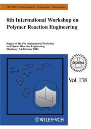 Cover of: 8th International Workshop on Polymer Reaction Engineering: Papers of the 8th International Workshop on Polymer Reaction Engineering Hamburg, 3-6 October 2004 (Dechema Monographs)