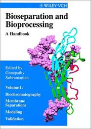 Cover of: Bioseparation and Bioprocessing, Vol. 1, Biochromatography, Membrane Separations, Modeling, Validation by G. Subramanian