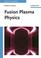 Cover of: Fusion Plasma Physics (Physics Textbook)
