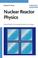 Cover of: Nuclear Reactor Physics
