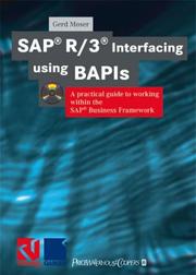 SAP R/3 Interfacing Using BAPIs; A Practical Guide to Working within the SAP Business Framework with CDROM by Gerd Moser