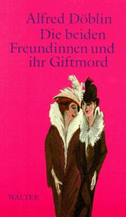 Cover of: Die beiden Freundinnen und ihr Giftmord by Alfred Döblin