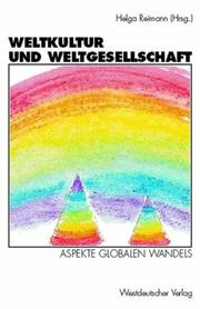 Cover of: Weltkultur und Weltgesellschaft: Aspekte globalen Wandels : zum Gedenken an Horst Reimann (1929-1994)
