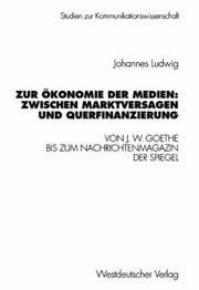 Cover of: Zur Ökonomie der Medien, zwischen Marktversagen und Querfinanzierung: von J.W. Goethe bis zum Nachrichtenmagazin Der Spiegel