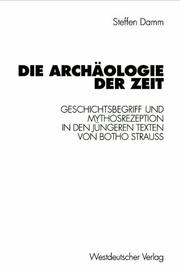 Cover of: Die Archäologie der Zeit: Geschichtsbegriff und Mythosrezeption in den jüngeren Texten von Botho Strauss