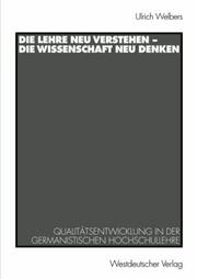Cover of: Die Lehre neu verstehen--die Wissenschaft neu denken: Qualitätsentwicklung in der germanistischen Hochschullehre