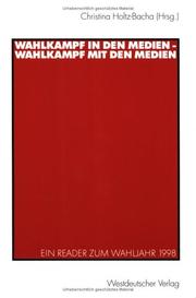 Cover of: Wahlkampf in den Medien, Wahlkampf mit den Medien by Christina Holtz-Bacha (Hrsg.).