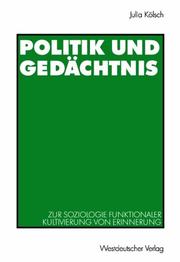 Cover of: Politik und Gedächtnis: zur Soziologie funktionaler Kultivierung von Erinnerung