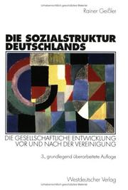 Cover of: Die Sozialstruktur Deutschlands (Arbeitstitel) . Die gesellschaftliche Entwicklung vor und nach der Vereinigung. Mit einem Beitrag von Thomas Meyer by Rainer Geißler