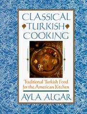 Cover of: Classical Turkish cooking: traditional Turkish food for the American kitchen