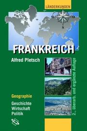 Cover of: Frankreich. Geographie, Geschichte, Wirtschaft, Politik. by Alfred Pletsch, Hansjörg Dongus, Henrik Uterwedde