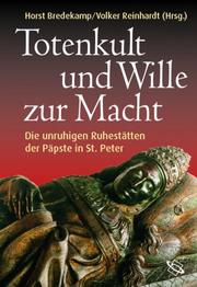 Cover of: Totenkult und Wille zur Macht by herausgegeben von Horst Bredekamp und Volker Reinhardt ; in Zusammenarbeit mit Arne Karsten und Philipp Zitzlsperger.