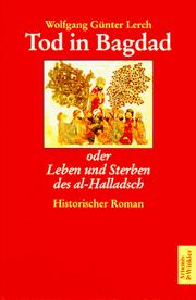 Cover of: Tod in Bagdad, oder, Leben und Sterben des al-Halladsch: ein phantastischer Roman aus dem realen Orient