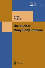 Cover of: The Nuclear Many-Body Problem (Texts & Monographs in Physics) | Peter Ring