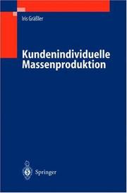 Cover of: Kundenindividuelle Massenproduktion: Entwicklung, Vorbereitung der Herstellung, Veränderungsmanagement