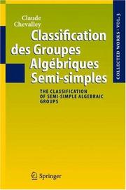 Cover of: Classification des Groupes Algébriques Semi-simples: The Classification of Semi-simple Algebraic Groups (Collected Works of Claude Chevalley)