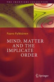 Cover of: Mind, Matter and the Implicate Order (The Frontiers Collection) by Paavo T. I. Pylkkänen